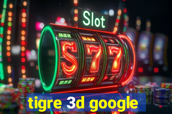 tigre 3d google